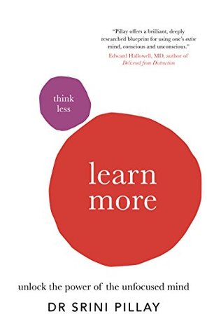 Think Less Learn More: Unlock the power of the unfocused mind (Kindle Edition)