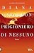 Prigioniero di nessuno by Diana Gabaldon Prigioniero di nessuno by Diana Gabaldon