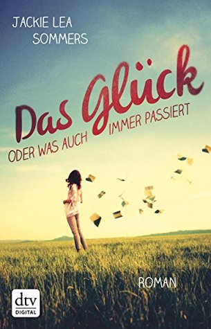 Das Glück oder was auch immer passiert: Roman (German Edition)
