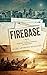 Firebase: A Novel of Wartime Vietnam Suspense and Romance