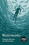 Watermarks: Writing by Lido Lovers and Wild Swimmers Watermarks: Writing by Lido Lovers and Wild Swimmers