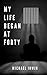 My Life Began at Forty