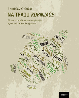 Na tragu Kornjače : Pjesma u prozi i tvarna imaginacija u poetici Danijela Dragojevića