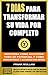 7 DIAS PARA TRANSFORMAR SU VIDA POR COMPLETO: Descubra Como Alcanzar Todo su Potencial y Como Reinventarse y Alcanzar sus Metas (Pensamiento Positivo nº 5) (Spanish Edition)