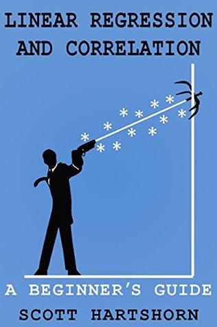 Linear Regression And Correlation: A Beginner's Guide (Kindle Edition)