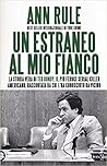 Un estraneo al mio fianco. La storia vera di Ted Bundy, il pi... by Ann Rule