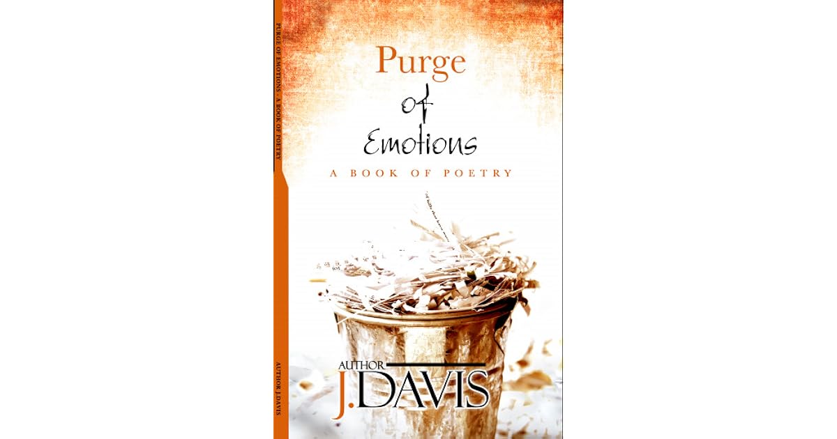Purge of Emotions A Book of Poetry by J. Davis