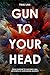Gun To Your Head: From Gun ...