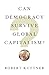 Can Democracy Survive Global Capitalism?