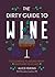 The Dirty Guide to Wine by Alice Feiring