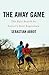 The Away Game: The Epic Search for Soccer's Next Superstars