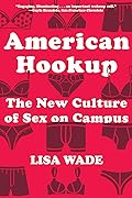 American Hookup: The New Culture of Sex on Campus