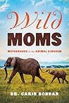 Wild Moms by Carin Bondar