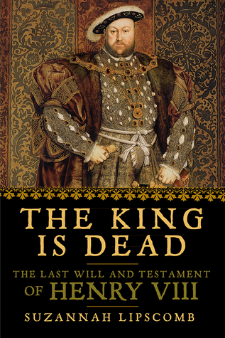 The King is Dead: The Last Will and Testament of Henry VIII
