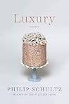 Luxury by Philip Schultz