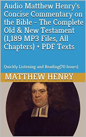 Audio Matthew Henry's Concise Commentary on the Bible - The Complete Old & New Testament(1,189 MP3 Files, All Chapters) + PDF Texts: Quickly Listening and Reading(70 hours)