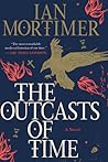 The Outcasts of Time by Ian Mortimer The Outcasts of Time by Ian Mortimer