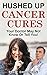 HUSHED UP CANCER CURES: You...
