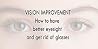 Vision Improvement: How to have better Eye sight and get rid of glasses Vision Improvement: How to have better Eye sight and get rid of glasses