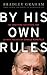 By His Own Rules: The Ambitions, Successes, and Ultimate Failures of Donald Rumsfeld
