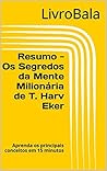 Resumo - Os Segredos da Mente Milionária de T. Harv Eker: Aprenda os principais conceitos em 15 minutos (Portuguese Edition)