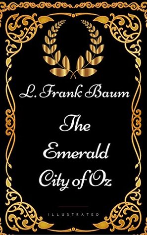 The Emerald City of Oz: By L. Frank Baum - Illustrated
