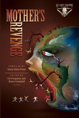 Mother's Revenge: A Dark and Bizarre Anthology of Global Proportions