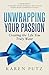 Unwrapping Your Passion: Creating the Life You Truly Want
