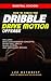 Basketball Coaching: How to Coach the Dribble Drive Motion Offense: Includes Basic and Advanced Concepts, Basketball Drills, Quick Hitters, and Secondary Breaks