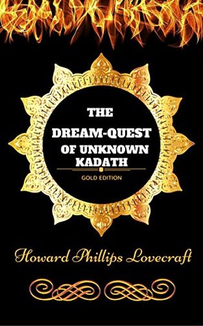 The Dream-Quest of Unknown Kadath: By Howard Phillips Lovecraft - Illustrated