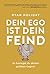 Dein Ego ist dein Feind: So besiegst du deinen größten Gegner