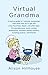 Virtual Grandma: A how-to guide on "virtually connecting" with little ones up to age five using FaceTime, Skype, and other apps. For grandparents, aunts, ... godparents, overseas military parents,