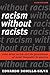 Racism without Racists Color-Blind Racism and the Persistence of Racial Inequality in America by Eduardo Bonilla-Silva