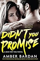 Didn't You Promise (Bad For You)