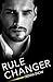 Rule Changer (Rules of Engagement Book 3)
