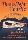 Three-Eight Charlie by Jerrie Mock Three-Eight Charlie by Jerrie Mock