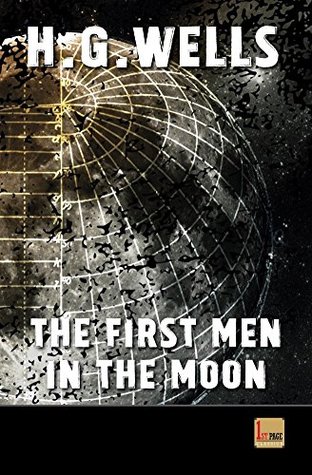The first Men in the Moon: unabridged - illustrated - first published in 1901