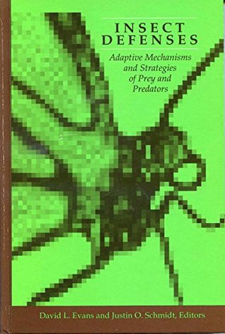 Insect Defenses: Adaptive Mechanisms and Strategies of Prey and Predators (Suny Series in Animal Behavior)