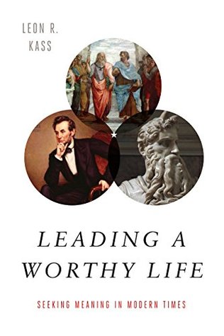 Leading a Worthy Life: Finding Meaning in Modern Times (Kindle Edition)