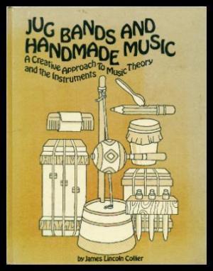 Jug Bands and Handmade Music: A Creative Approach to Music Theory and the Instruments (A Thistle book)