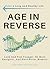 Age in Reverse: Look And Feel Younger, Be More Energetic, And Have Better Memory - Live A Long And Healthy Life