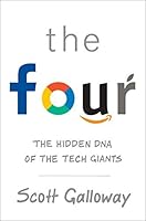 The Four: The Hidden DNA of Amazon, Apple, Facebook, and Google