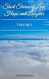 Short Stories of Love, Hope, and Laughter, Vol. I by Carlos Salinas