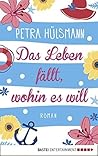 Das Leben fällt, wohin es will by Petra Hülsmann