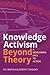 Knowledge Activism Beyond T...