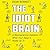 The Idiot Brain: A Neuroscientist Explains What Your Head Is Really up To