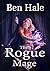 The Rogue Mage by Ben Hale