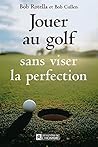Jouer au golf sans viser la perfection (NON CLASSE) (French Edition)