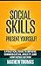 Social Skills: Present Yourself! A Practical Guide to Improve Communication, Anxiety, and Confidence