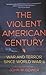 The Violent American Century: War and Terror Since World War II